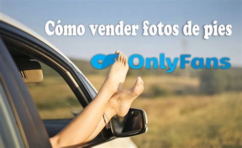 cuanto gana un onlyfans de pies|Guía completa: cómo ganar dinero vendiendo fotos de pies en